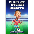 251 Facts About Kylian Mbappe: Facts, Trivia & Quiz For Die-Hard Mbappe Fans