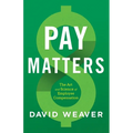 Pay Matters: The Art and Science of Employee Compensation