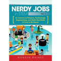 Nerdy Jobs in STEM: 21 Careers in Science, Technology, Engineering, and Math that Make it Cool to be Smart