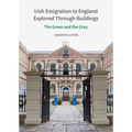 Irish Emigration to England Explored Through Buildings: The Green and the Grey