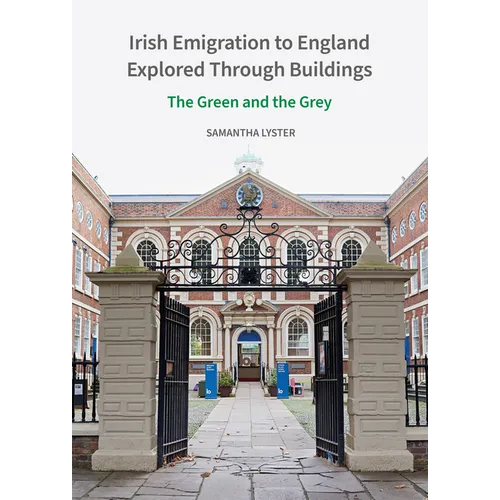 Irish Emigration to England Explored Through Buildings: The Green and the Grey