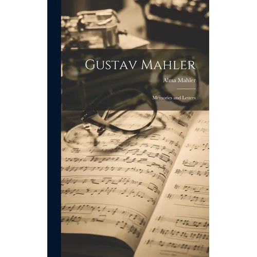 Gustav Mahler: Memories and Letters