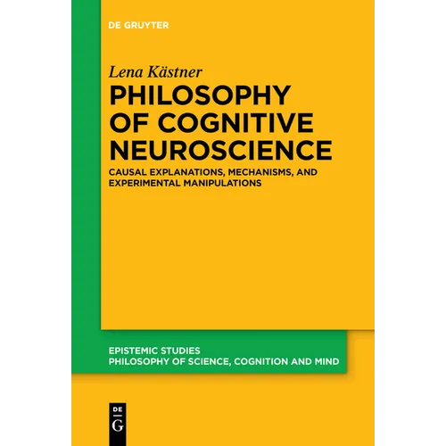 Philosophy of Cognitive Neuroscience: Causal Explanations, Mechanisms and Experimental Manipulations
