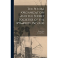 The Social Organization and the Secret Societies of the Kwakiutl Indians