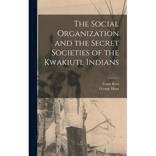 The Social Organization and the Secret Societies of the Kwakiutl Indians