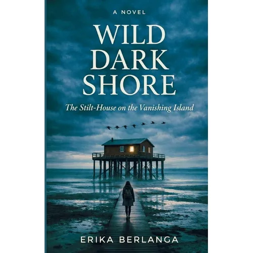 Wild Dark Shore: The Stilt-House on the Vanishing Island