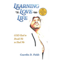 Learning To Love My Life: GOD Had to Break Me to Heal Me