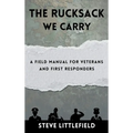The Rucksack We Carry: A Field Manual for Veterans and First Responders