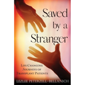 Saved by a Stranger: Life Changing Journeys of Transplant Patients