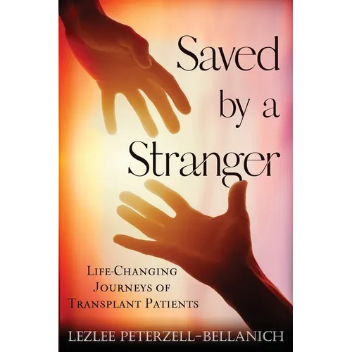 Saved by a Stranger: Life Changing Journeys of Transplant Patients