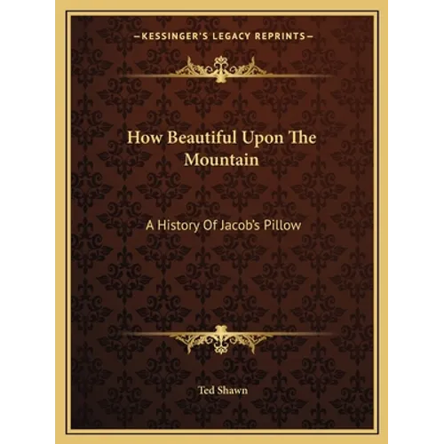 How Beautiful Upon The Mountain: A History Of Jacob's Pillow