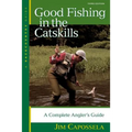 Good Fishing in the Catskills: A Complete Angler's Guide
