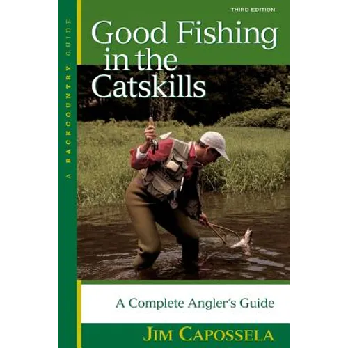Good Fishing in the Catskills: A Complete Angler's Guide