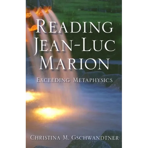Reading Jean-Luc Marion: Exceeding Metaphysics