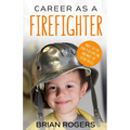 Career As A Firefighter: What They Do, How to Become One, and What the Future Holds!