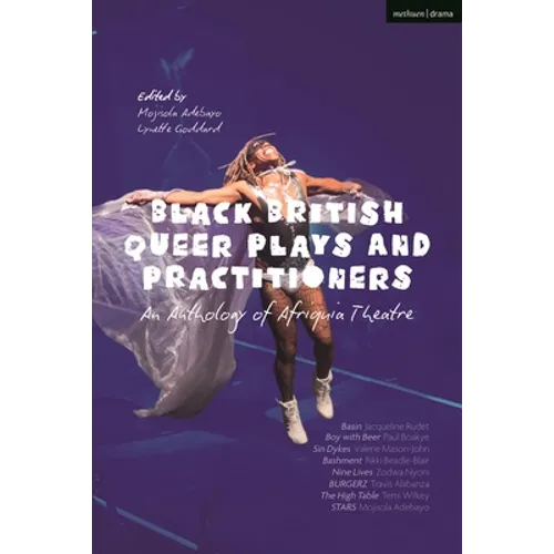 Black British Queer Plays and Practitioners: An Anthology of Afriquia Theatre: Basin; Boy with Beer; Sin Dykes; Bashment; Nine Lives; Burgerz; The Hig