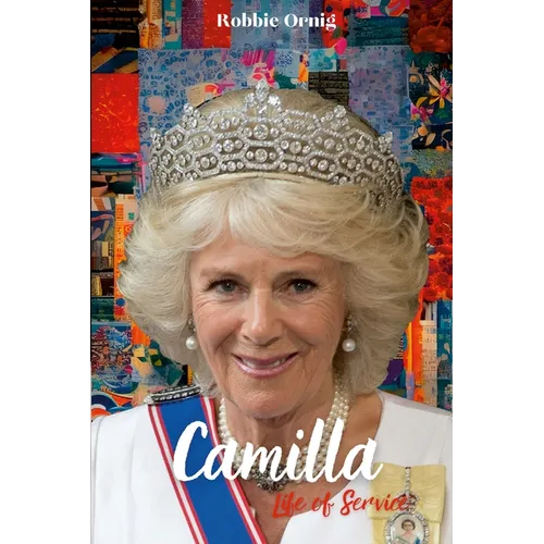 Camilla Life of Service: The Making of a Queen
