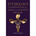 ETYMOLOGY of COMPENDIUMS of all GODS and The ALMIGHTY CREATOR