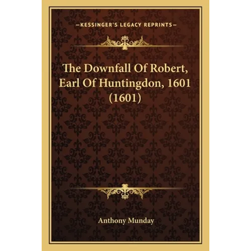 The Downfall Of Robert, Earl Of Huntingdon, 1601 (1601)