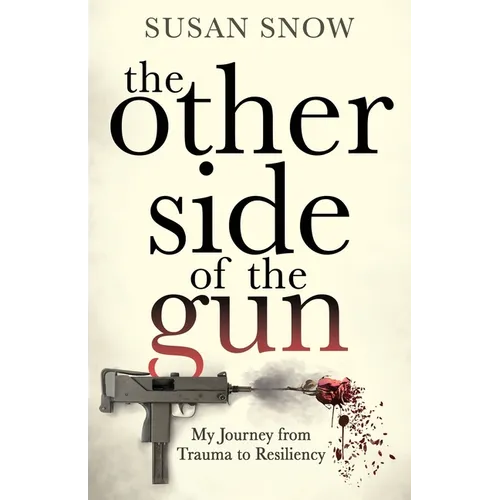 The Other Side of the Gun: My Journey from Trauma to Resiliency