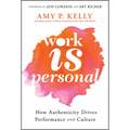 Work Is Personal: How Authenticity Drives Performance and Culture