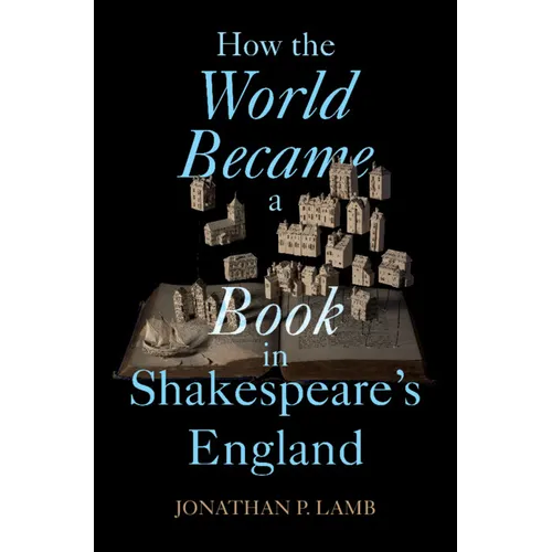 How the World Became a Book in Shakespeare's England