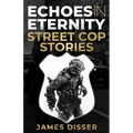 Echoes in Eternity: Street Cop Stories