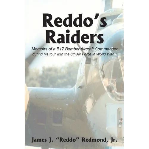Reddo's Raiders: Memoirs of a B17 Bomber Aircraft Commander