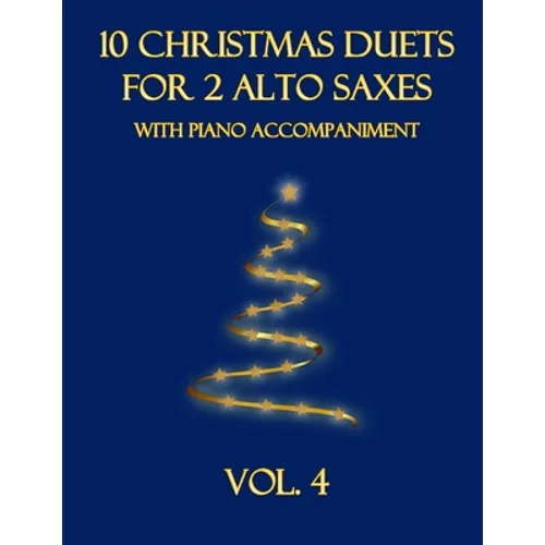 10 Christmas Duets for 2 Alto Saxes with Piano Accompaniment: Vol. 4