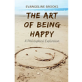 The Art of Being Happy: A Philosophical Exploration