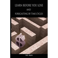Learn before you lose AND forecasting by time cycles