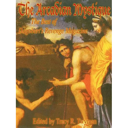 The Arcadian Mystique: The Best of Dagobert's Revenge Magazine