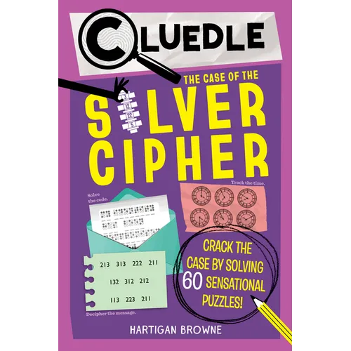 Cluedle: The Case of the Silver Cipher (Book 3): Crack the Case by Solving 60 Sensational Puzzles