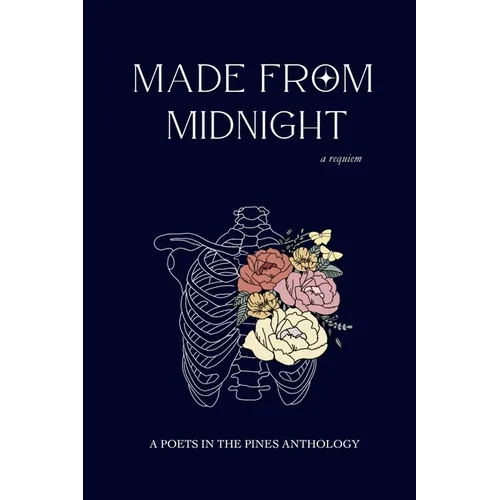 Made from Midnight: a requiem: a poets in the pines anthology