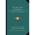 Sir William Pepperrell: His Britannic Majesty's Obedient Servant Of Piscataqua
