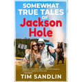 Somewhat True Tales of Jackson Hole