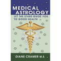 Medical Astrology: Let the Stars Guide You to Good Health