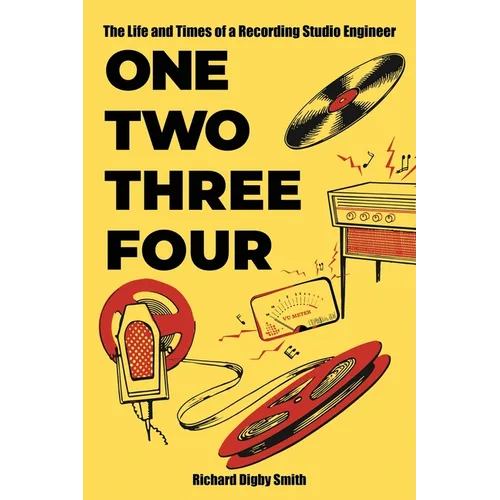 One, Two, Three, Four: The Life and Times of a Recording Studio Engineer