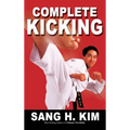 Complete Kicking: The Ultimate Guide to Kicks for Martial Arts Self-Defense & Combat Sports