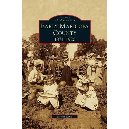 Early Maricopa County: 1871-1920