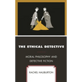 The Ethical Detective: Moral Philosophy and Detective Fiction