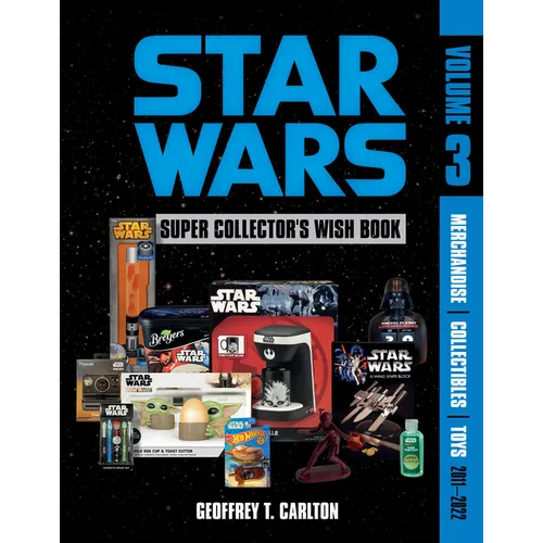 Star Wars Super Collector's Wish Book, Vol. 3: Merchandise, Collectibles, Toys, 2011-2022