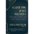Clarifying What Matters: Creating Direction For Your Career