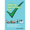 Making Democracy Fun: How Game Design Can Empower Citizens and Transform Politics