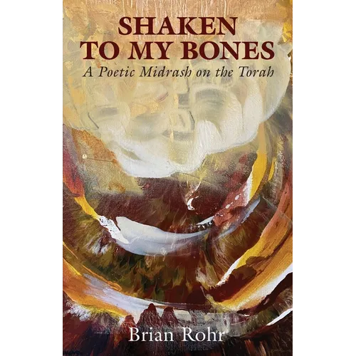 Shaken to My Bones: A Poetic Midrash on the Torah