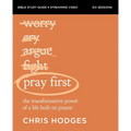 Pray First Bible Study Guide Plus Streaming Video: The Transformative Power of a Life Built on Prayer