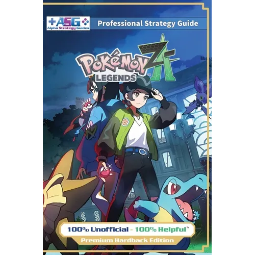Pokemon Legends Z-A Strategy Guide Book (Full Color Premium Hardback): 100% Unofficial - 100% Helpful Walkthrough