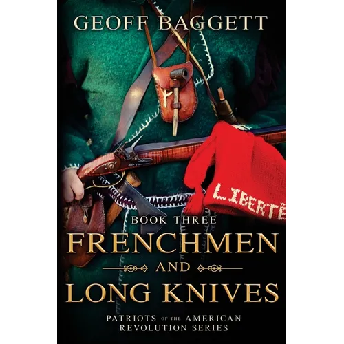Frenchmen and Long Knives: Patriots of the American Revolution Series Book Three