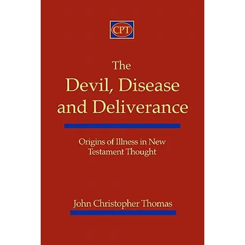 The Devil, Disease, and Deliverance: Origins of Illness in New Testament Thought