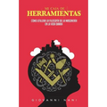 Mi caja de herramientas: Cómo utilizar la filosofía de la masonería en la vida diaria
